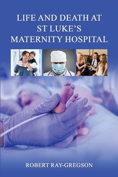 portada Life and Death at St Luke's Maternity Hospital