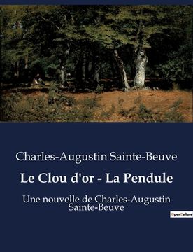 portada Le Clou d'or - La Pendule: Une nouvelle de Charles-Augustin Sainte-Beuve (en Francés)