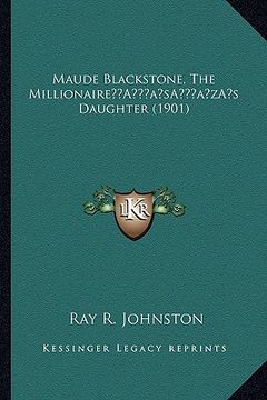 portada maude blackstone, the millionairea acentsacentsa a-acentsa acentss daughter (1901) (en Inglés)