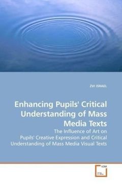 portada Enhancing Pupils' Critical Understanding of Mass Media Texts: The Influence of Art on Pupils' Creative Expression and Critical Understanding of Mass Media Visual Texts