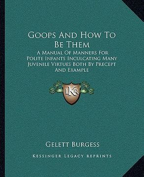 portada goops and how to be them: a manual of manners for polite infants inculcating many juvenile virtues both by precept and example (en Inglés)