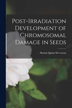portada Post-irradiation Development of Chromosomal Damage in Seeds (en Inglés)