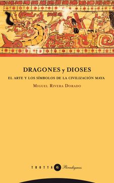 portada Dragones y Dioses: El Arte y los Simbolos de la Civilizacion Maya