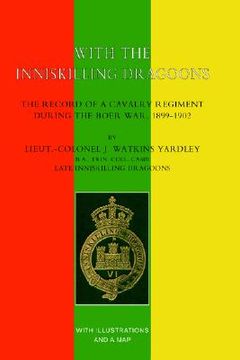 portada with the inniskilling dragoons the record of a cavalry regiment during the boer war, 1899-1902 (en Inglés)