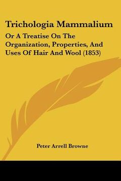 portada trichologia mammalium: or a treatise on the organization, properties, and uses of hair and wool (1853) (in English)