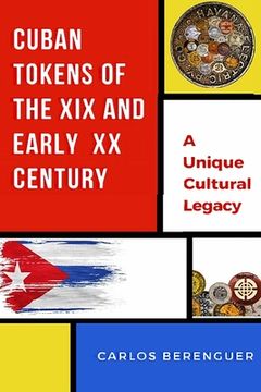 portada Cuban Tokens of the XIX and Early XX Centuries: (Color) A Unique Cultural Legacy (en Inglés)