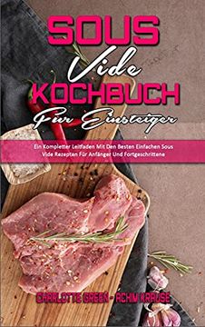 portada Sous Vide Kochbuch für Einsteiger: Ein Kompletter Leitfaden mit den Besten Einfachen Sous Vide Rezepten für Anfänger und Fortgeschrittene (Sous Vide Cookbook for Beginners) (German Version) (en Alemán)