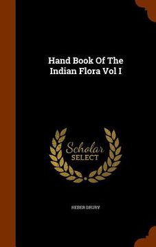 portada Hand Book Of The Indian Flora Vol I (in English)
