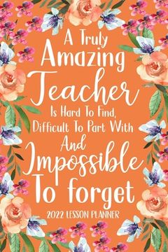 portada A Truly Amazing Teacher is Hard to Find 2022 Planner: Elementary Teacher Gifts, Elementary Lesson Planner, Teacher Planner 2022 (en Inglés)
