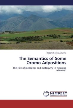 portada The Semantics of Some Oromo Adpositions: The role of metaphor and metonymy in meaning extension