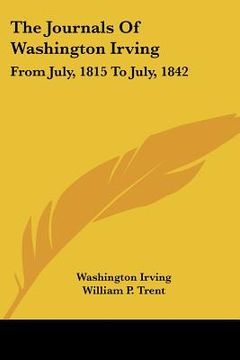 portada the journals of washington irving: from july, 1815 to july, 1842 (en Inglés)
