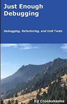 portada Just Enough Debugging: Debugging, Refactoring, and Unit Tests (en Inglés)