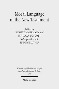 portada Moral Language in the New Testament: The Interrelatedness of Language and Ethics in Early Christian Writings. Kontexte Und Normen Neutestamentlicher E (en Inglés)