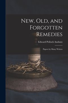 portada New, Old, and Forgotten Remedies: Papers by Many Writers (in English)