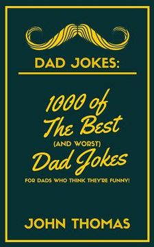 portada Dad Jokes: 1000 of The Best (and WORST) DAD JOKES: For Dads who THINK they're funny! (in English)