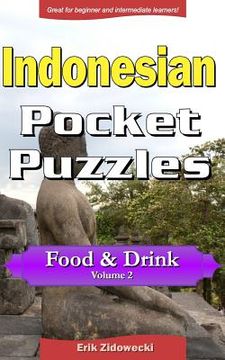 portada Indonesian Pocket Puzzles - Food & Drink - Volume 2: A Collection of Puzzles and Quizzes to Aid Your Language Learning (in Indonesio)