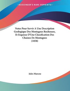 portada Notes Pour Servir A Une Description Geologique Des Montagnes Rocheuses, Et Esquisse D'Une Classification Des Chaines De Montagnes (1858) (en Francés)