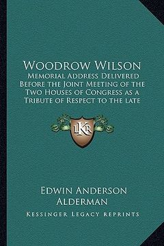 portada woodrow wilson: memorial address delivered before the joint meeting of the two houses of congress as a tribute of respect to the late