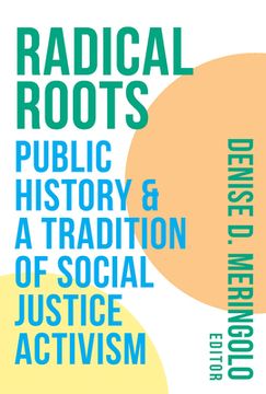 portada Radical Roots: Public History and a Tradition of Social Justice Activism (en Inglés)