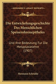 portada Die Entwickelungsgeschichte Des Menschlichen Speiserohrenepitheles: Und Ihre Bedeutung Fur Die Metaplasielehre (1907) (en Alemán)