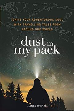 portada Dust in my Pack: Ignite Your Adventurous Soul With Travelling Tales From Around our World (en Inglés)