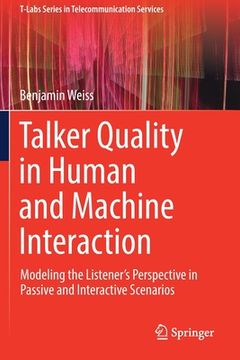 portada Talker Quality in Human and Machine Interaction: Modeling the Listener's Perspective in Passive and Interactive Scenarios (en Inglés)