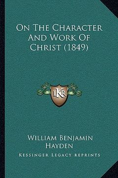 portada on the character and work of christ (1849) (en Inglés)