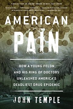 portada American Pain: How a Young Felon and His Ring of Doctors Unleashed America’s Deadliest Drug Epidemic