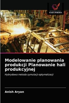 portada Modelowanie planowania produkcji Planowanie hali produkcyjnej (en Polaco)