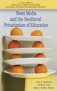 portada News Media and the Neoliberal Privatization of Education (HC) (en Inglés)