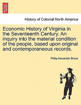 portada economic history of virginia in the seventeenth century. an inquiry into the material condition of the people, based upon original and contemporaneous (in English)
