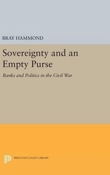 portada Sovereignty and an Empty Purse: Banks and Politics in the Civil war (Princeton Legacy Library) (en Inglés)