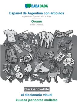 portada Babadada Black-And-White, Español de Argentina con Articulos - Oromo, el Diccionario Visual - Kuusaa Jechootaa Mullataa: Argentinian Spanish With Articles - Afaan Oromoo, Visual Dictionary