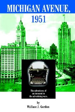 portada michigan avenue, 1951: the adventures of an innocent in the advertising wars. (en Inglés)