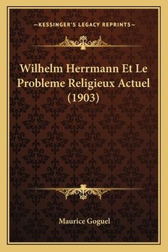 portada Wilhelm Herrmann Et Le Probleme Religieux Actuel (1903) (en Francés)