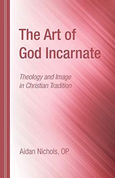 portada The art of god Incarnate: Theology and Image in Christian Tradition (en Inglés)