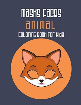 portada Masks Faces Animals Coloring Book for Kids: 47 Masks Faces Animals Stunning to Coloring Great Gift for Birthday (Fox Mask) (en Inglés)