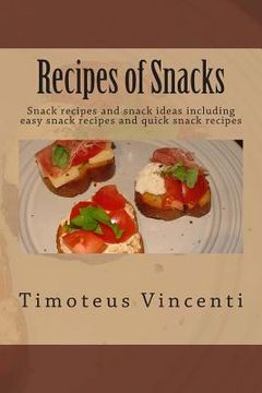 portada Recipes of Snacks: Snack recipes and snack ideas including easy snack recipes and quick snack recipes (en Inglés)