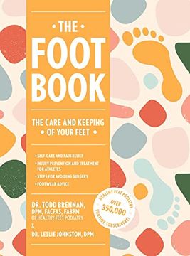 portada The Foot Book: Everything You Need to Know to Take Care of Your Feet (Podiatry, Self-Care, Pain Releif) (in English)