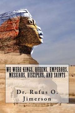 portada We Were Kings, Queens, Emperors, Messiahs, Disciples, and Saints (en Inglés)