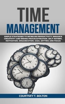 portada Time Management: Simple Strategies to Increase Productivity, Enhance Creativity and Ending Procrastination. Self-Esteem, Motivation, Or (en Inglés)