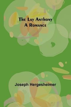 portada The Lay Anthony: A Romance (in English)