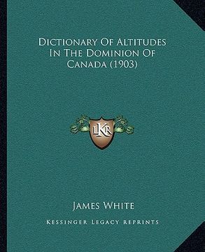 portada dictionary of altitudes in the dominion of canada (1903) (en Inglés)