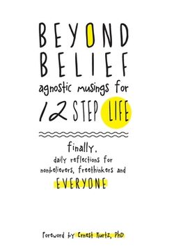 portada Beyond Belief: Agnostic Musings for 12 Step Life (en Inglés)