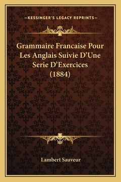 portada Grammaire Francaise Pour Les Anglais Suivie D'Une Serie D'Exercices (1884) (en Francés)