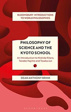 portada Philosophy of Science and the Kyoto School: An Introduction to Nishida Kitaro, Tanabe Hajime and Tosaka jun (Bloomsbury Introductions to World Philosophies) (in English)