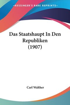 portada Das Staatshaupt In Den Republiken (1907) (en Alemán)