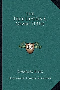 portada the true ulysses s. grant (1914)