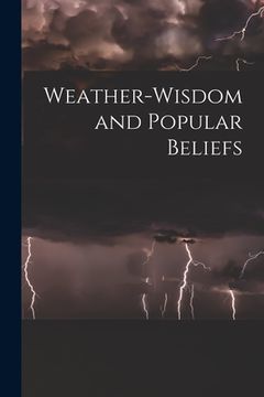portada Weather-wisdom and Popular Beliefs [microform] (en Inglés)