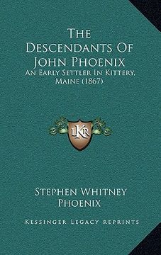 portada the descendants of john phoenix: an early settler in kittery, maine (1867) (en Inglés)